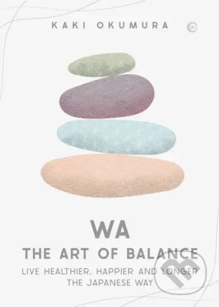 Wa – The Art of Balance (Live Healthier, Happier and Longer the Japanese Way) - kniha z kategorie Filozofie