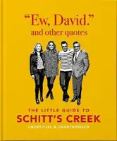 Ew, David, and Other Schitty Quotes: The Little Guide to Schitt's Creek - OH