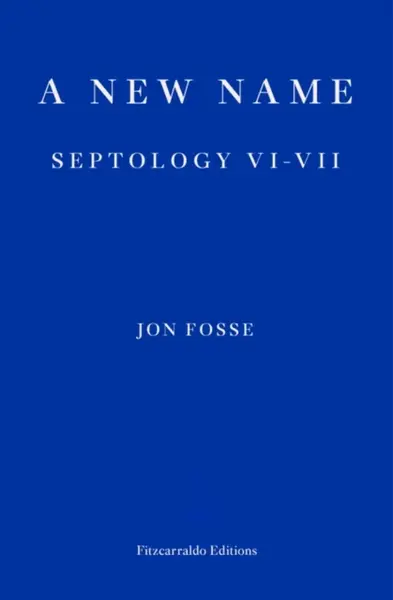 A New Name â€” WINNER OF THE 2023 NOBEL PRIZE IN LITERATURE - Jon Fosse