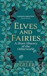 Elves and Fairies (A Short History of the Otherworld)