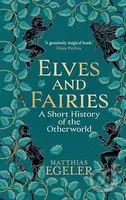 Elves and Fairies (A Short History of the Otherworld)