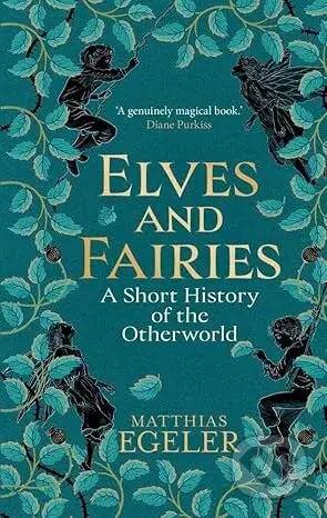 Elves and Fairies (A Short History of the Otherworld)