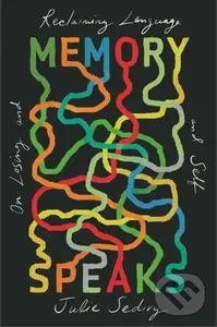 Memory Speaks (On Losing and Reclaiming Language and Self) - Julie Sedivy