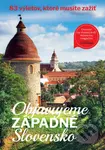 Objavujeme západné Slovensko (83 výletov, ktoré musíte zažiť) - kniha z kategorie Průvodci Evropou