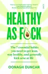 Healthy As F*ck - Oonagh Duncan