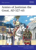 Armies of Justinian the Great, AD 527â€“65 - Raffaele  Dâ€™Amato