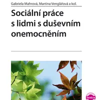 E-kniha: Sociální práce s lidmi s duševním onemocněním od Mahrová Gabriela