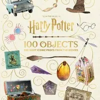 From the Films of Harry Potter: 100 Objects: The Most Iconic Props from the Movies - Jody Revensonová