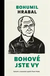 Bohové jste vy - Bohumil Hrabal, Pavel Hošek