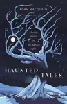 Haunted Tales - Adam Macqueen