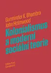 Kolonialismus a moderní sociální teorie - John Holmwood, Gurminder K. Bhambra - e-kniha
