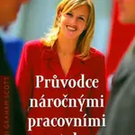Průvodce náročnými pracovními vztahy - Scott, Gini Graham