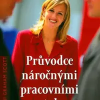 Průvodce náročnými pracovními vztahy - Scott, Gini Graham