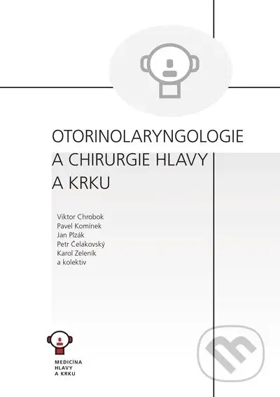 Otorinolaryngologie a chirurgie hlavy a krku - Karol Zeleník, Pavel Komínek, Jan Plzák, Petr Čelakovský, Viktor Chrobok - kniha z kategorie Vysoké…