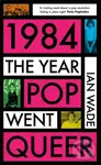 1984: The Year Pop Went Queer - Ian Wade