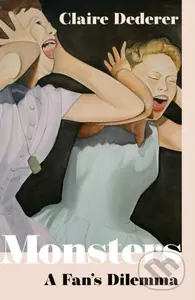 Monsters (A Fan's Dilemma) - Claire Dederer