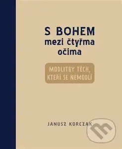 S Bohem mezi čtyřma očima (modlitby těch, kteří se nemodlí) - Janusz Korczak