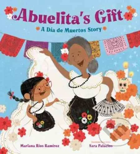 Abuelita's Gift (A Dia de Muertos Story) - Mariana Rios Ramirez, Sara Palacios - kniha z kategorie Pro děti