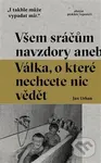 Všem sráčům navzdory (aneb Válka, o které nechcete nic vědě) - Jan Urban