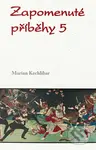 Zapomenuté příběhy 5 - Marian Kechlibar - kniha z kategorie Historie