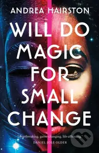 Will Do Magic for Small Change - Andrea Hairston