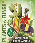 Knowledge Encyclopedia Plants and Fungi! - DK
