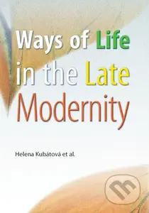 Ways of Life in the Late Modernity - Helena Kubátová, kolektív autorov - kniha z kategorie Sociologie