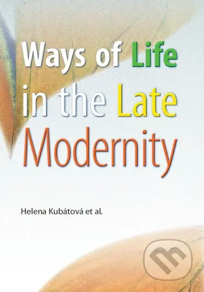 Ways of Life in the Late Modernity - Helena Kubátová, kolektív autorov - kniha z kategorie Sociologie