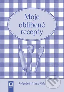Moje oblíbené recepty (Kořeněné citáty o jídle) - kniha z kategorie Kuchařky