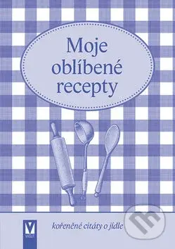 Moje oblíbené recepty (Kořeněné citáty o jídle) - kniha z kategorie Kuchařky
