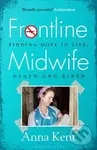 Frontline Midwife (Finding hope in life, death and birth) - Anna Kent