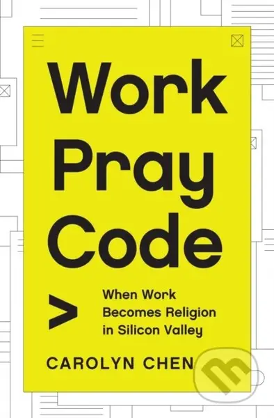 Work Pray Code (When Work Becomes Religion in Silicon Valley) - kniha z kategorie Byznys a management