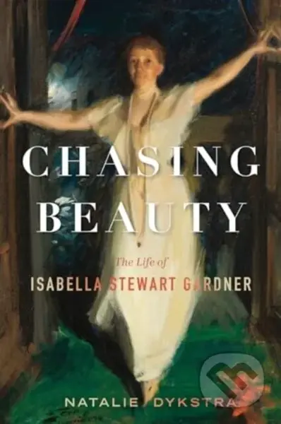 Chasing Beauty (The Life of Isabella Stewart Gardner) - kniha z kategorie Historie