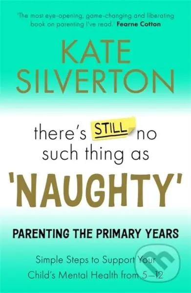 There's Still No Such Thing As 'Naughty' (Parenting the Primary Years – Simple Steps to Support Your Child's Mental Health from 5-12) - kniha z…