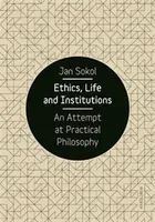 Ethics, Life and Institutions - Jan Sokol