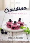 Cukrárna paní Makronkové - Recepty na makronky, dorty a další dobroty, Luňáková Radka