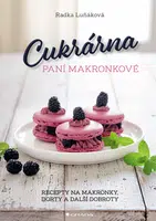 Cukrárna paní Makronkové - Recepty na makronky, dorty a další dobroty, Luňáková Radka