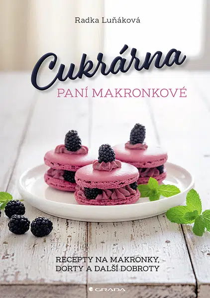 Cukrárna paní Makronkové - Recepty na makronky, dorty a další dobroty, Luňáková Radka