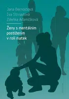 Ženy s mentálním postižením v roli matek (Defekt) - Iva Strnadová, Zdeňka Adamčíková, Jana Bernoldová