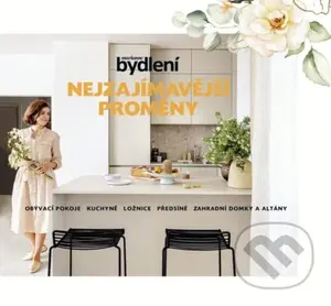 Nejzajímavější proměny (obývací pokoje - kuchyně - ložnice - předsíně - zahradní domky a altány) - kniha z kategorie Dům, byt a zahrada