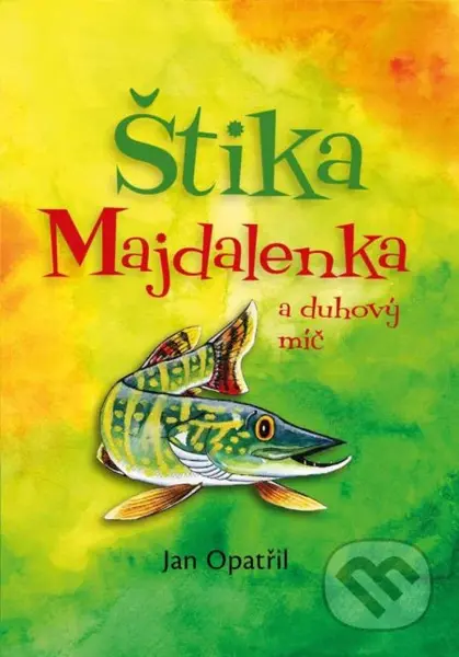 Štika Majdalenka a duhový míč - Jan Opatřil - kniha z kategorie Pohádky