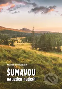 Šumavou na jeden nádech - Martin Vymyslický - kniha z kategorie Průvodci