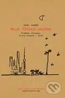 Moja čínska dekáda (Príbehy chlapca, ktorý dospel v Číne) - kniha z kategorie Společenská beletrie