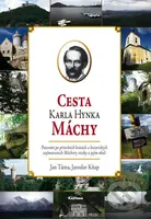 Cesta Karla Hynka Máchy (Putování po přírodních krásách a historických zajímavostech Máchovy stezky a jejím okolí) - kniha z kategorie Literární věda