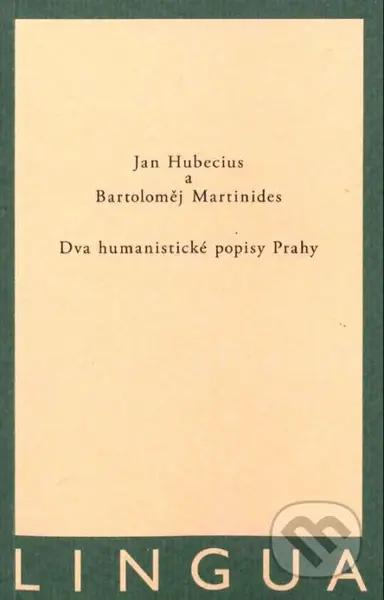 Dva humanistické popisy Prahy - Jan Hubecius, Bartoloměj Martinides