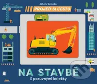 Projeď si cestu - Na stavbě (S posuvnými kolečky) - Johnny Dyrander - kniha z kategorie Pro děti