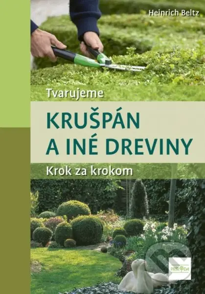 Tvarujeme krušpán a iné dreviny - Heinrich Beltz - kniha z kategorie Dům, byt a zahrada