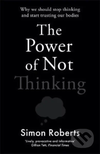 The Power of Not Thinking - Simon Roberts - kniha z kategorie Podnikání