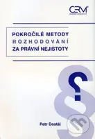 Pokročilé metody rozhodování za právní nejistoty - Petr Dostál - kniha z kategorie Vysoké školy