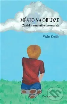 Město na obloze (Zápisky astrálního cestovatele) - Václav Krejčík - kniha z kategorie Společenská beletrie